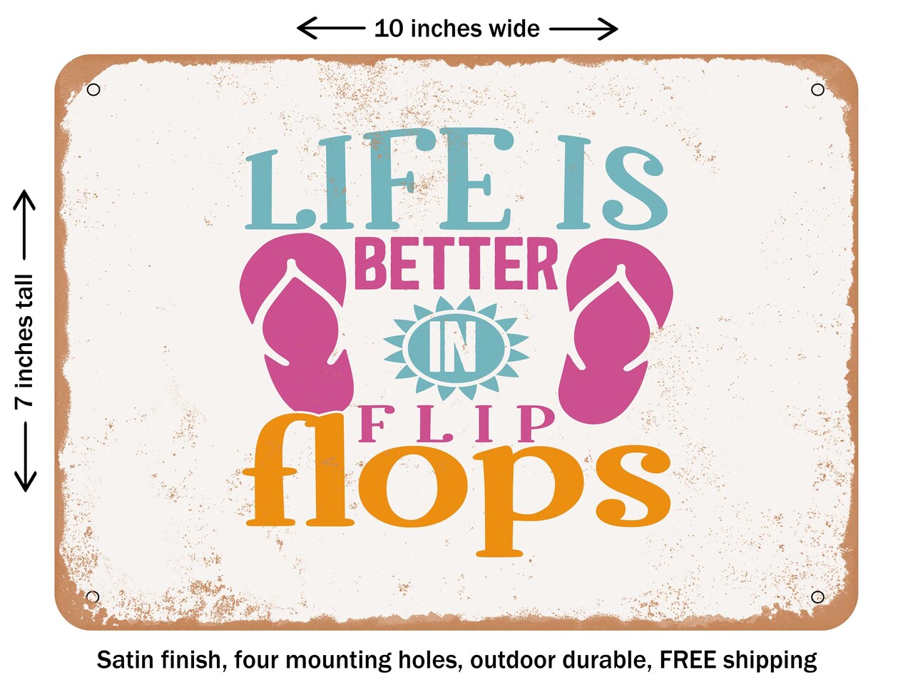 DECORATIVE METAL SIGN - Life is Better In Flip Flops - 7 - Vintage Rusty Look